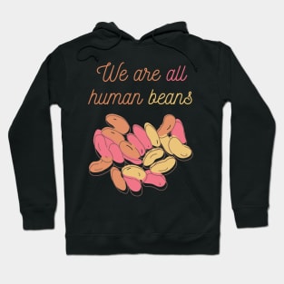 We Are All Human Beans And Together | Quote 1 Hoodie